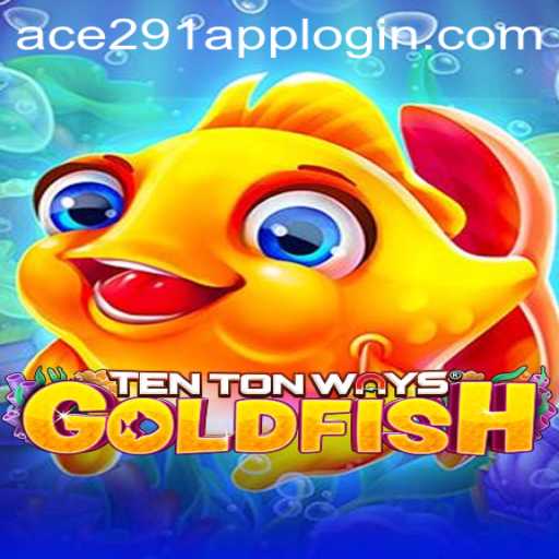Discover the Fascinating World of TenTonWaysGoldfish with Ace291.com